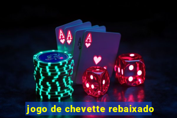 jogo de chevette rebaixado